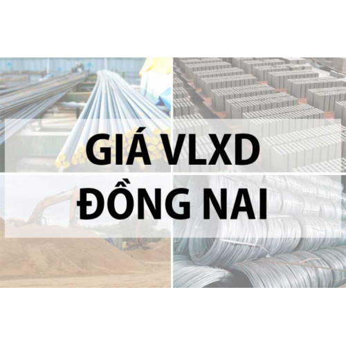 Cập nhật giá vật liệu xây dựng tại Đồng Nai mới nhất 2024