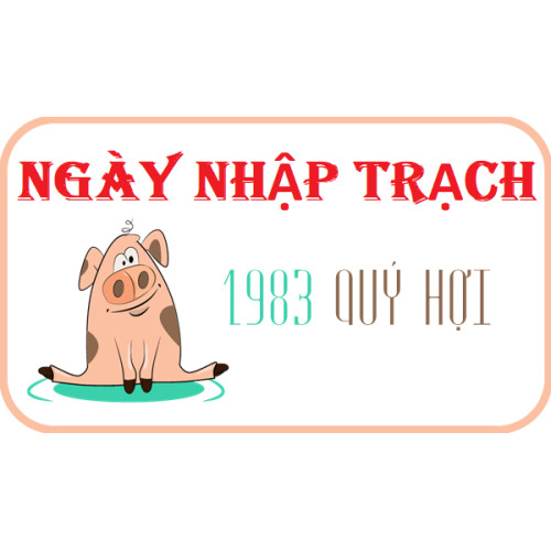 Xem ngày nhập trạch tuổi Quý Hợi 1983 năm 2024