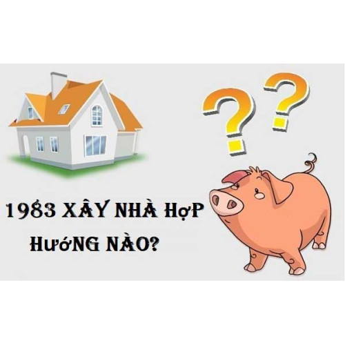 Sinh năm 1983 hợp hướng nào? Hướng nhà tuổi Quý Hợi