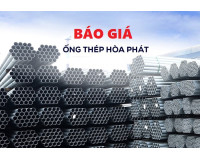 Báo giá thép ống Hòa Phát 2024 cập nhật mới nhất hôm nay
