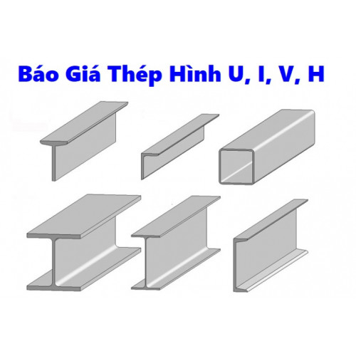 Báo giá thép hình U, I, V, H hôm nay update mới trong tháng