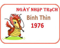 Xem ngày nhập trạch tuổi Bính Thìn gia chủ sinh năm 1976