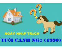 Xem ngày nhập trạch tuổi Canh Ngọ gia chủ sinh năm 1990
