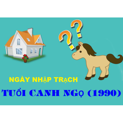 Xem ngày nhập trạch tuổi Canh Ngọ gia chủ sinh năm 1990