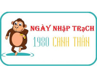 Xem ngày nhập trạch tuổi Canh Thân gia chủ sinh năm 1980