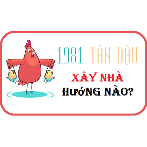 Sinh năm 1981 hợp hướng nào rước Tài Lộc (tuổi Tân Dậu)
