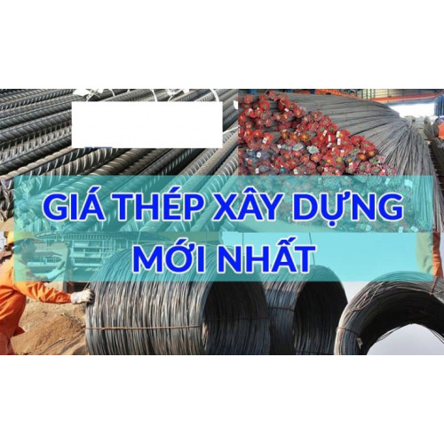 Bảng giá thép xây dựng hôm nay cập nhật mới nhất năm 2024