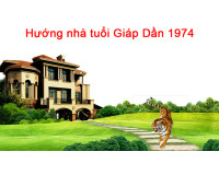 Tuổi sinh năm 1974 hợp hướng nào? (Hướng nhà tuổi Giáp Dần)