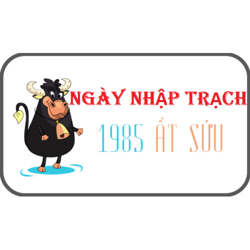 Xem ngày nhập trạch tuổi Ất Sửu 1985 năm 2024