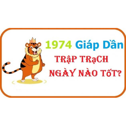 Xem ngày nhập trạch tuổi Giáp Dần gia chủ sinh năm 1974